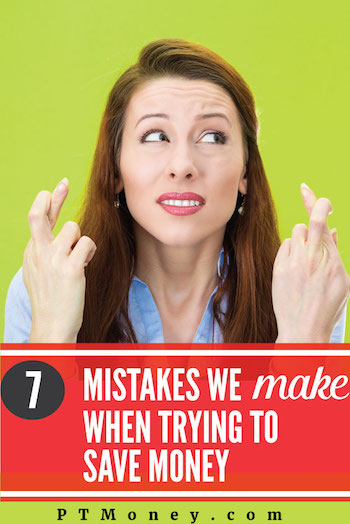7 Mistakes We Make When Trying to Save Money